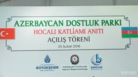 İstanbulda “Xocalı qətliamı” abidəsi və “Azərbaycan dostluq parkı”nın açılışı olub