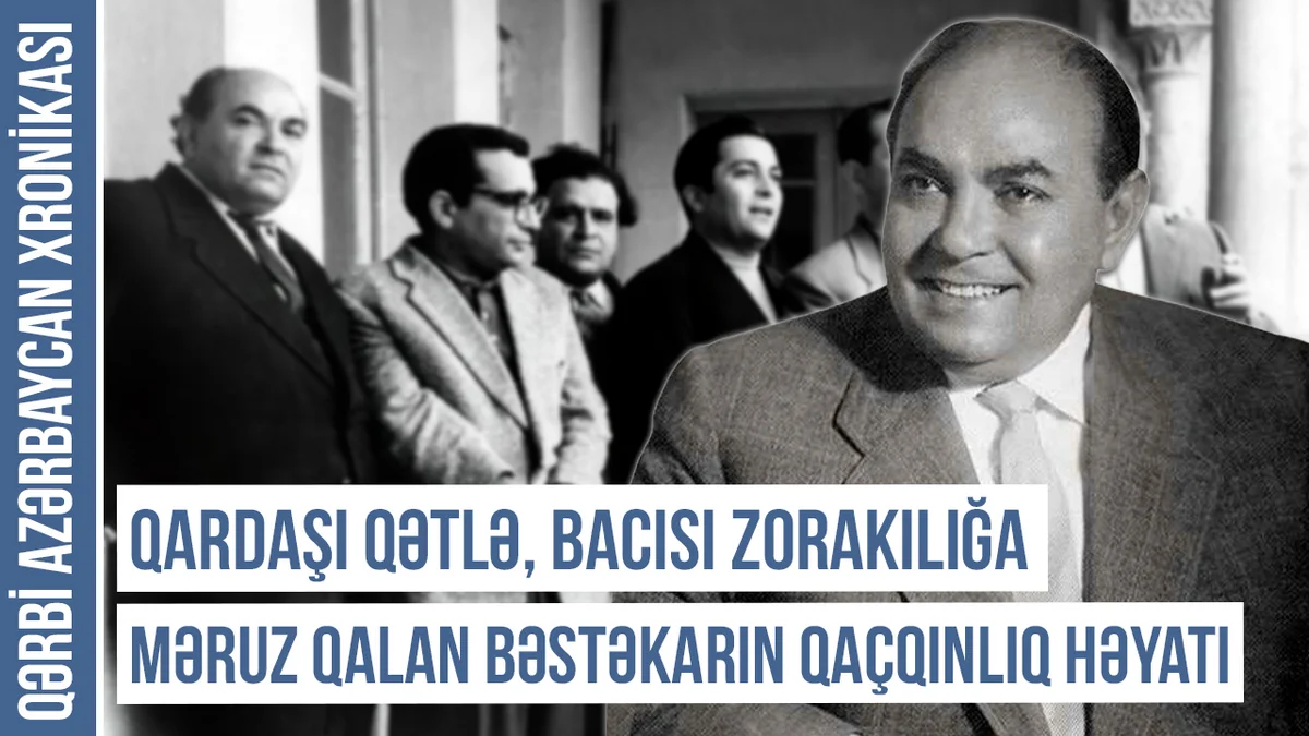 Qərbi Azərbaycan Xronikası: Bəstəkar Səid Rüstəmovu İrəvandan köçməyə məcbur etdilər