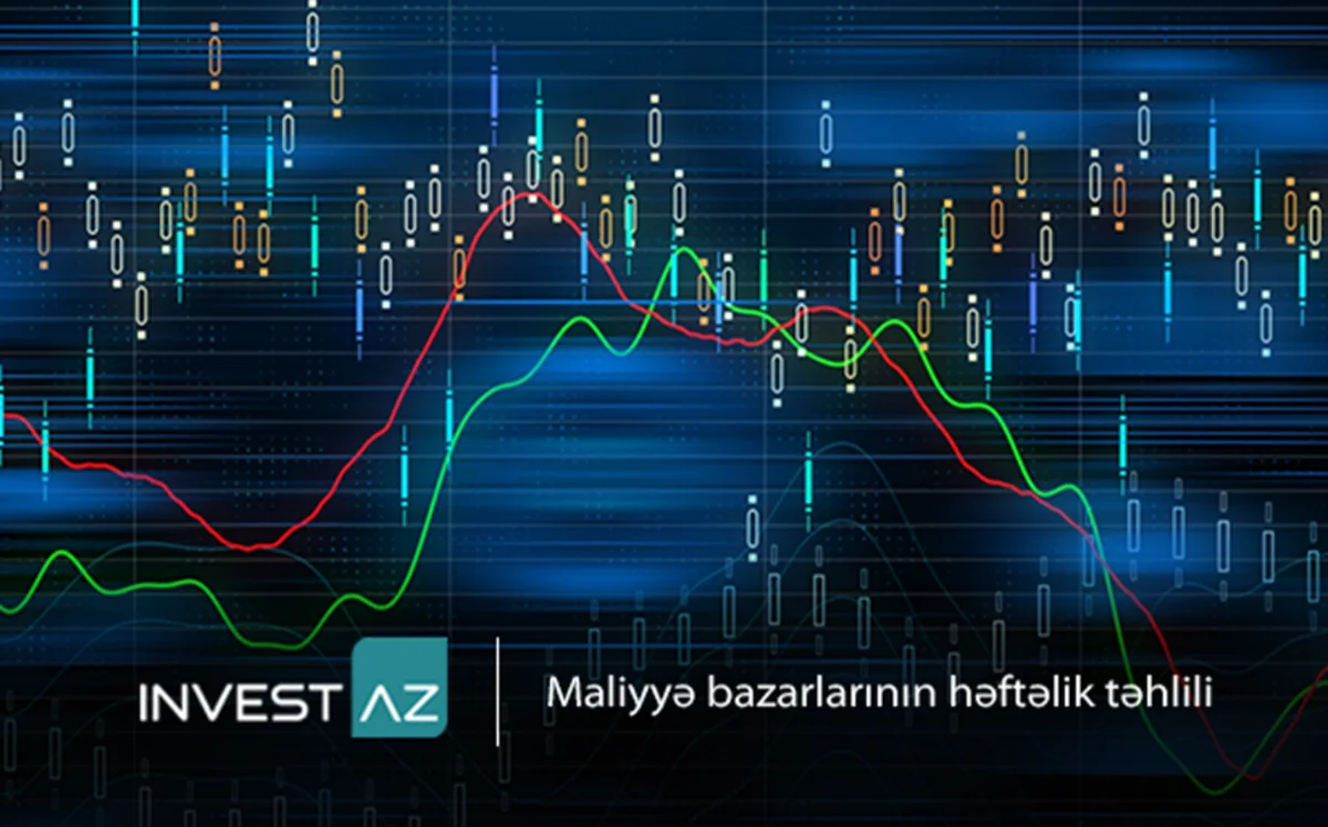 “InvestAZ”dan dünya maliyyə bazarları ilə bağlı həftəlik analiz