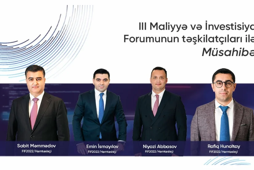 III Maliyyə və İnvestisiya Forumu bu il yenilikləri və sürprizləri ilə yadda qalacaq