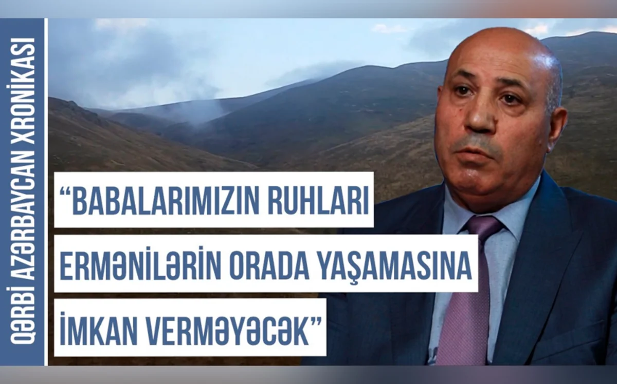 Qərbi Azərbaycan Xronikası: “Ermənilər bilir ki, gec-tez bu evin sahibi, bu torpağın yiyəsi gələcək”