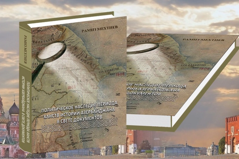 Ramiz Mehdiyevin xanlıqlar dövründən bəhs edən kitabı Moskvada nəşr olunub