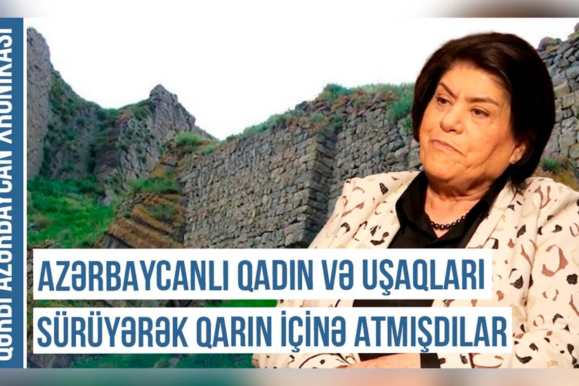 Qərbi Azərbaycan Xronikası: “Azərbaycanlı qadın və uşaqları sürüyərək qarın içinə atmışdılar”