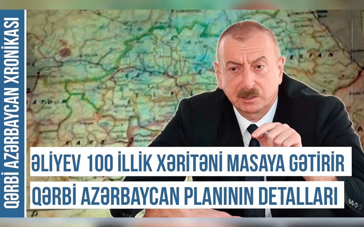 Xronika: Qərbi Azərbaycan planının detalları