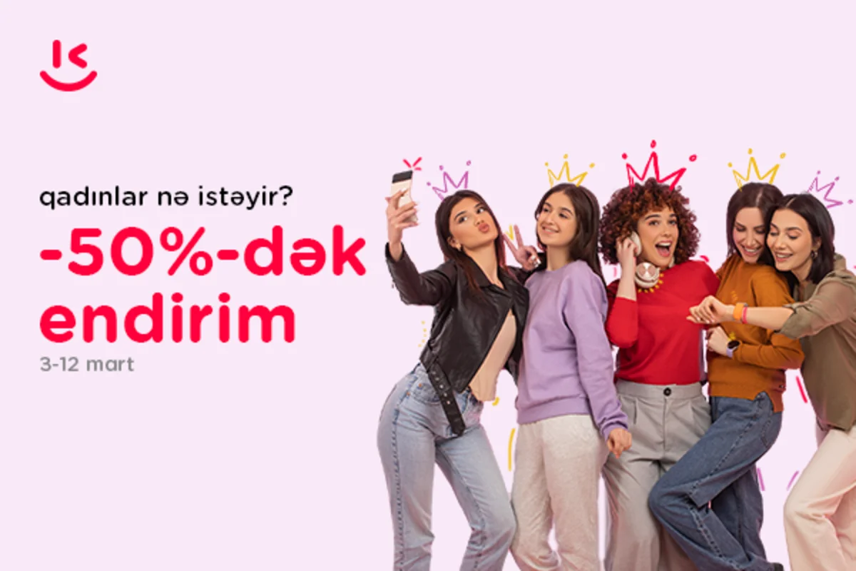“Kontakt”da 8 marta özəl “Qadınlar nə istəyir?” kampaniyası-50 %-dək ENDİRİM