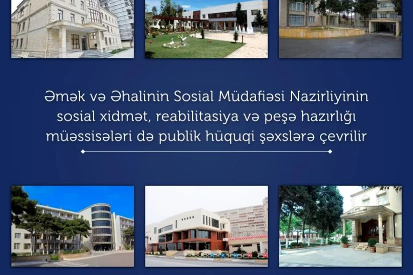 Sosial xidmət, reabilitasiya və peşə hazırlığı müəssisələri də publik hüquqi şəxslərə çevrilir