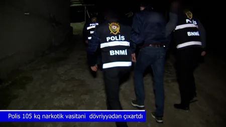 Polis əməliyyatlar keçirdi, 105 kq-dan artıq narkotik dövriyyədən çıxarıldı