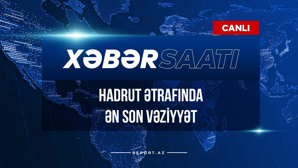 Xəbər saatı: Hadrut ətrafında ən son vəziyyət