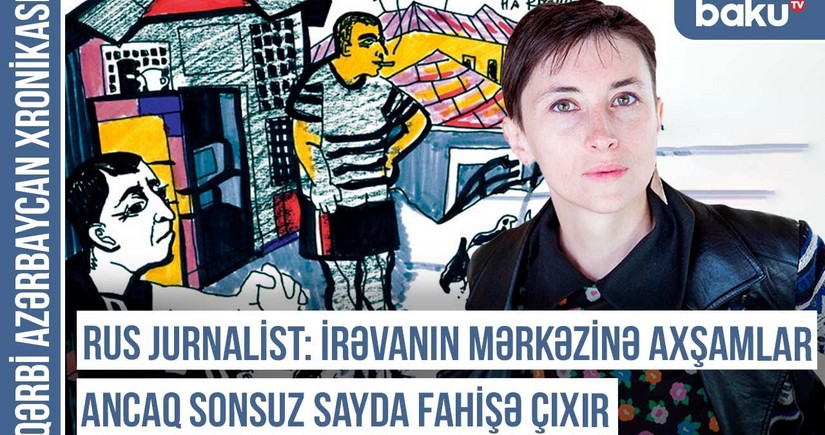 “Ermənilər: “İranlılar Ermənistana sərxoş olmağa, qızlara görə gəlirlər” - Qərbi Azərbaycan Xronikası 
