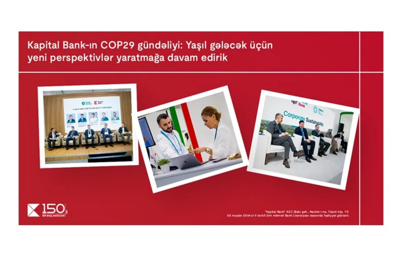 Kapital Bankın COP29 gündəliyi: Yaşıl gələcək üçün yeni perspektivlər yaratmağa davam edirik