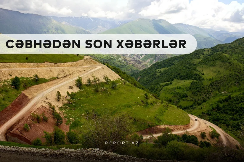 Cəbhədən son xəbərlər: Vacib ərazi və yüksəkliklər azad edildi