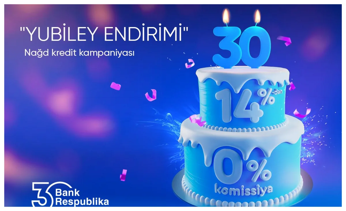 Bank Respublika 30 yaşına həsr edilmiş nağd kredit kampaniyası elan edir!