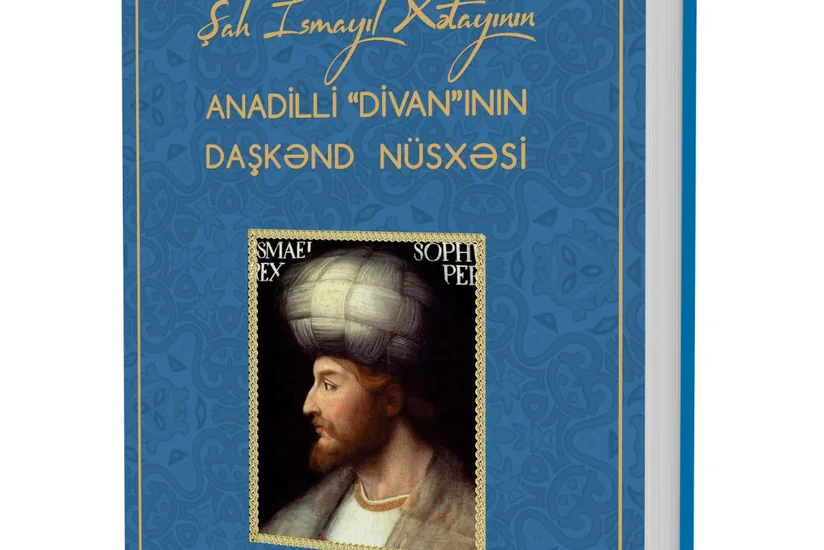 Özbəkistan arxivində Şah İsmayıl Xətayinin divanı aşkarlanıb