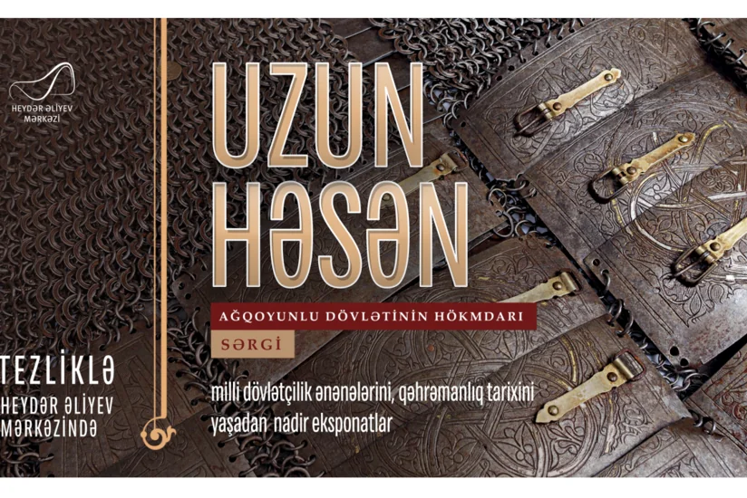 Heydər Əliyev Mərkəzində “Uzun Həsən-Ağqoyunlu dövlətinin hökmdarı” sərgisi açılacaq