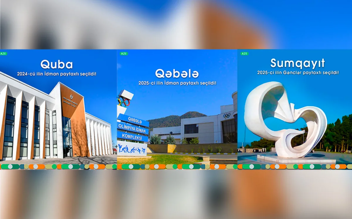 Quba və Qəbələ “İdman Paytaxtı”, Sumqayıt isə “Gənclər Paytaxtı” seçilib