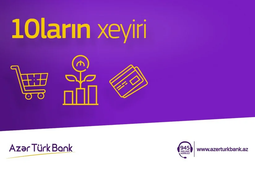 Кампания 10ların xeyiri отAzer Turk Bank