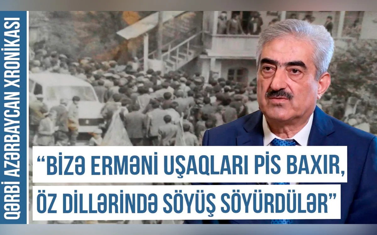 Qərbi Azərbaycan Xronikası: “Bizə erməni uşaqları pis baxır, öz dillərində söyüş söyürdülər”