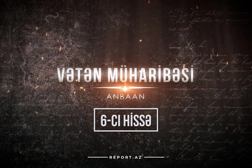 Vətən Müharibəsi – anbaan (altıncı hissə)
