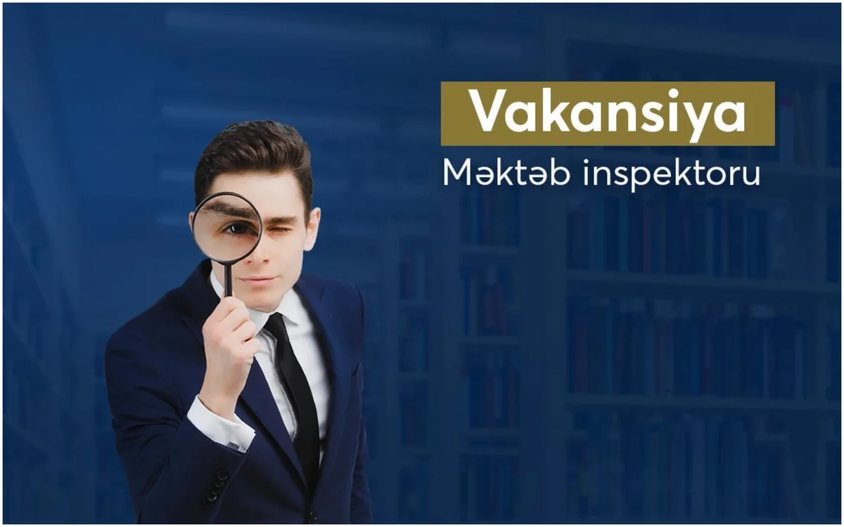 “Məktəb inspektoru” vəzifəsinə vakansiya elan edilib