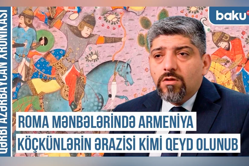 Qərbi Azərbaycan Xronikası: Roma mənbələrində Armeniya köçkünlərin ərazisi kimi qeyd olunub