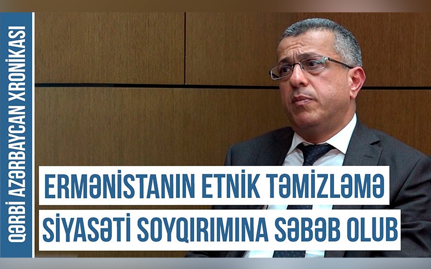 Qərbi Azərbaycan Xronikası: “Ermənistanın etnik təmizləmə siyasəti soyqırımına səbəb olub”