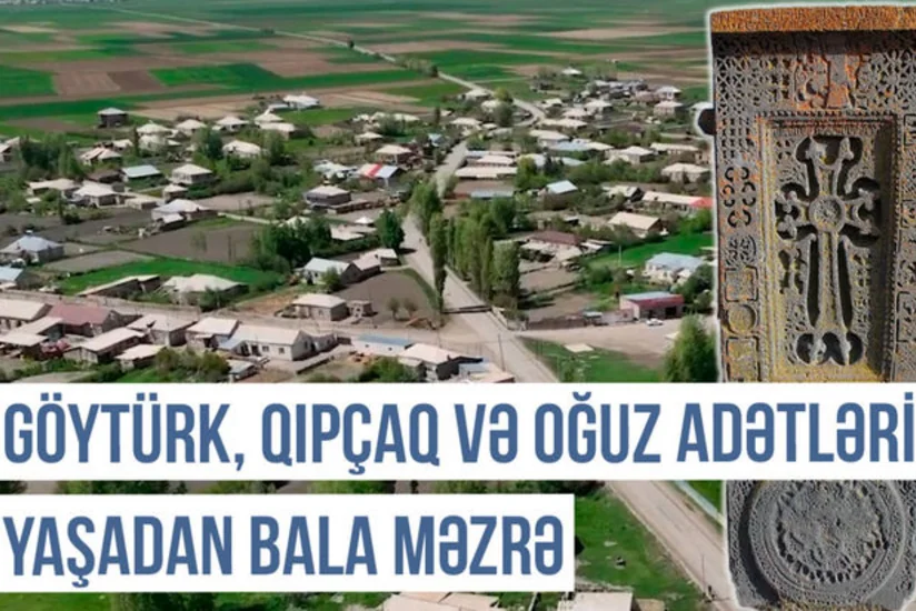 Qərbi Azərbaycan Xronikası: Qədim Şaman inancını yaşadan Bala Məzrə kəndi