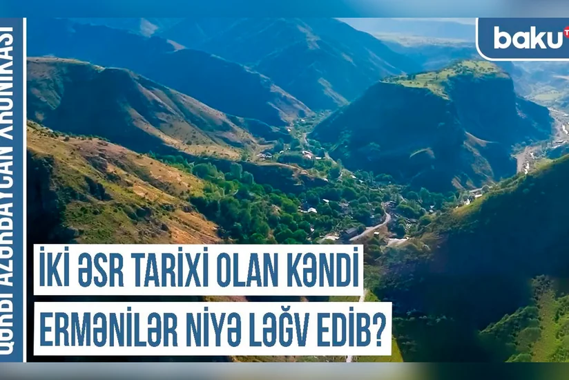 Qərbi Azərbaycan Xronikası:  “İki əsr tarixi olan kəndi ermənilər niyə ləğv edib?”