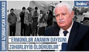 Qərbi Azərbaycan Xronikası: Ermənilər anamın dayısını zəhərləyib öldürüblər