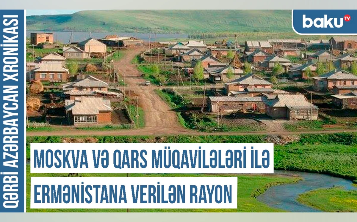 Qərbi Azərbaycan Xronikası: Moskva və Qars müqavilələri ilə Ermənistana verilən rayon