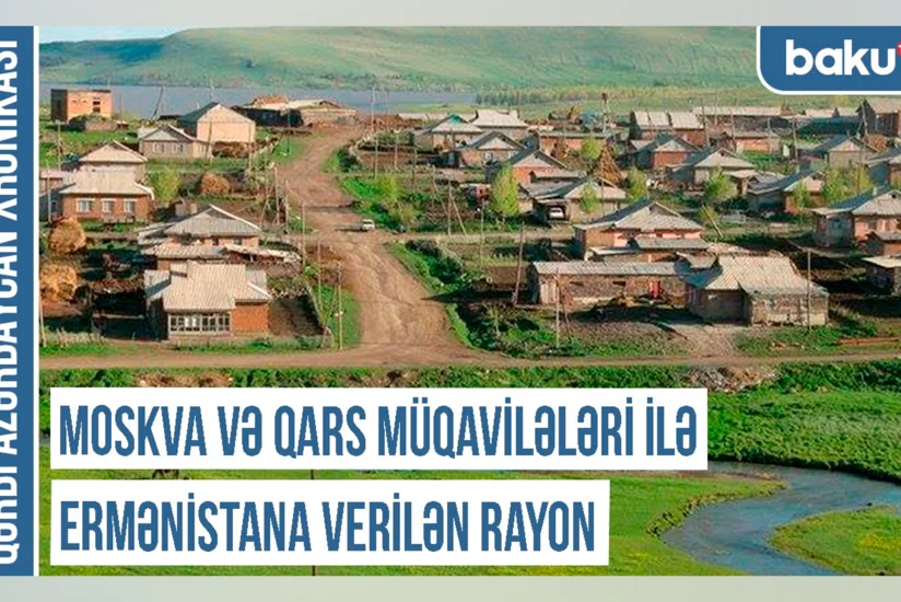 Qərbi Azərbaycan Xronikası: Moskva və Qars müqavilələri ilə Ermənistana verilən rayon