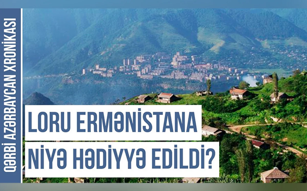 Qərbi Azərbaycan Xronikası: Erməniləşdirilən qədim oğuz yurdu - Loru mahalı