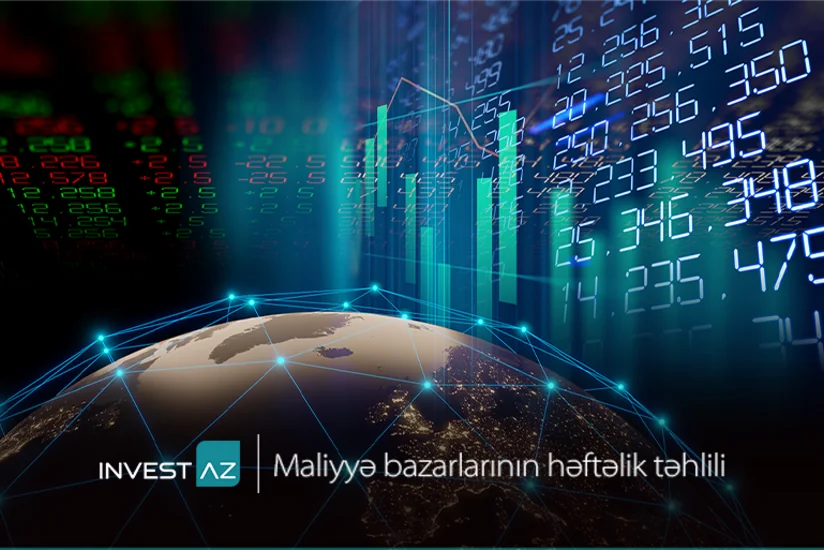 “InvestAZ”dan dünya maliyyə bazarları ilə bağlı həftəlik analiz