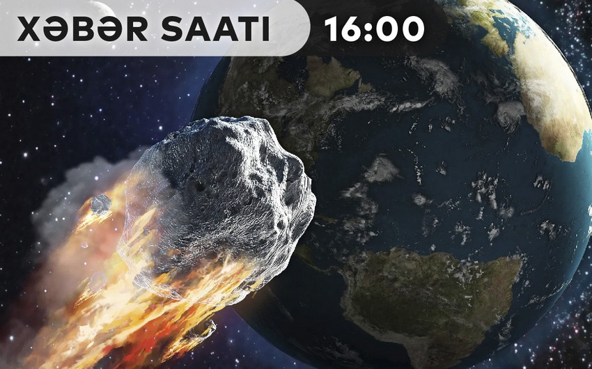 Xəbər saatı: NASA: Yer kürəsinə asteroid yaxınlaşır