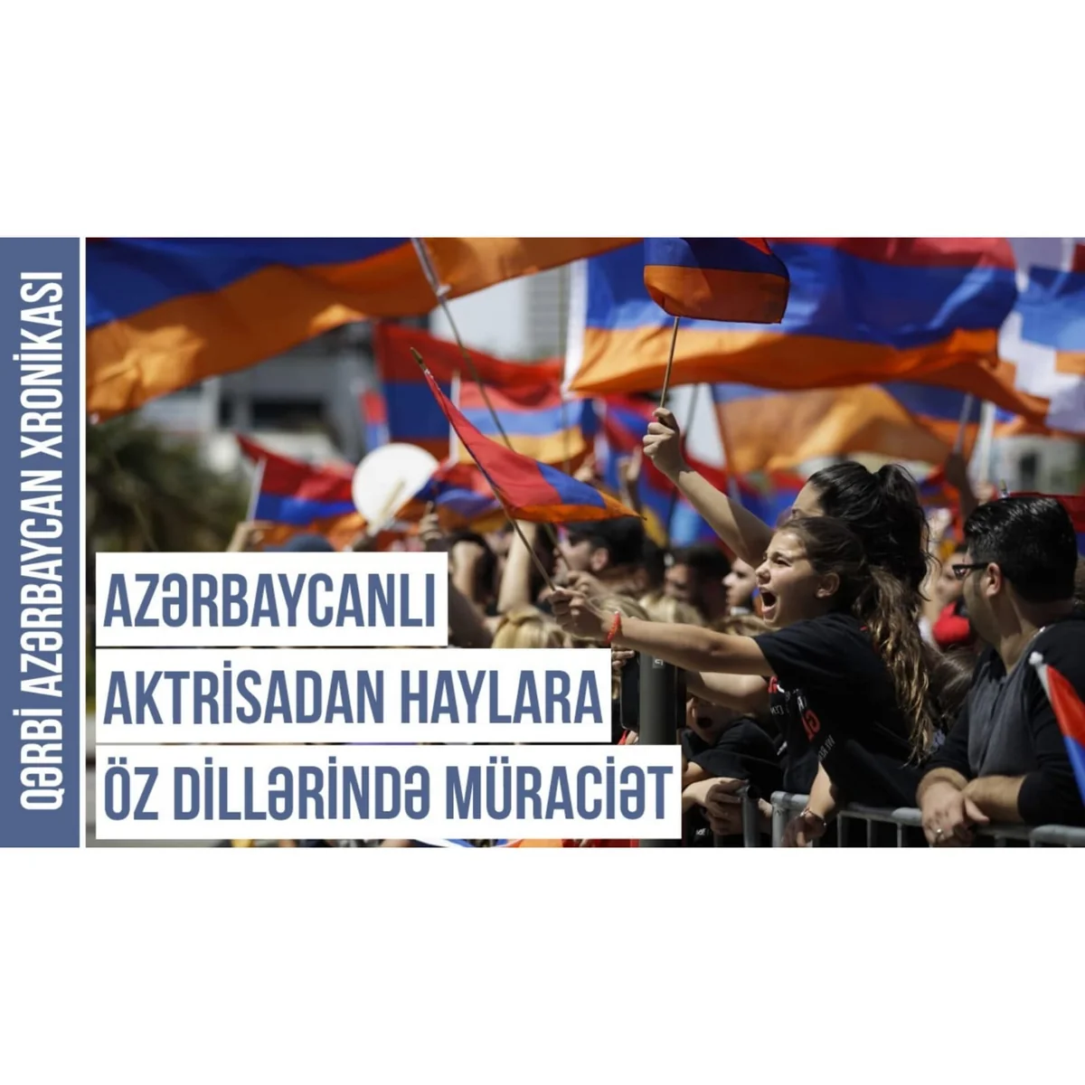 Qərbi Azərbaycan Xronikası: Azərbaycanlı aktrisa ermənilərə öz dillərində müraciət etdi