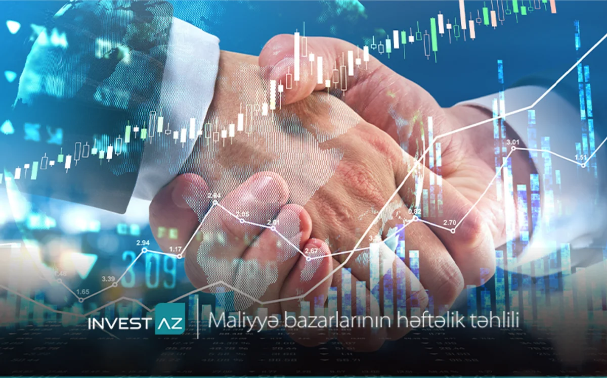 “InvestAZ”dan dünya maliyyə bazarları ilə bağlı həftəlik analiz
