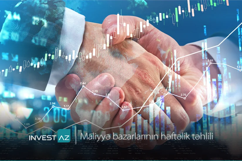 “InvestAZ”dan dünya maliyyə bazarları ilə bağlı həftəlik analiz