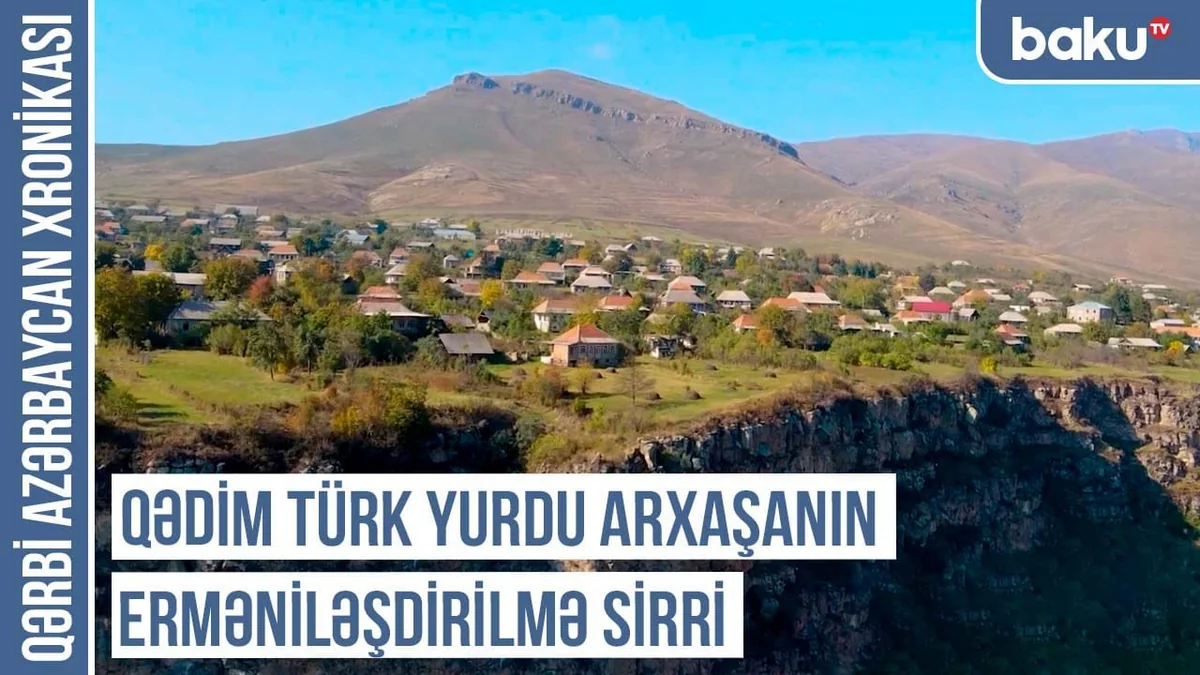Qərbi Azərbaycan Xronikası: Qədim türk yurdu Arxaşanın erməniləşdirilmə sirri