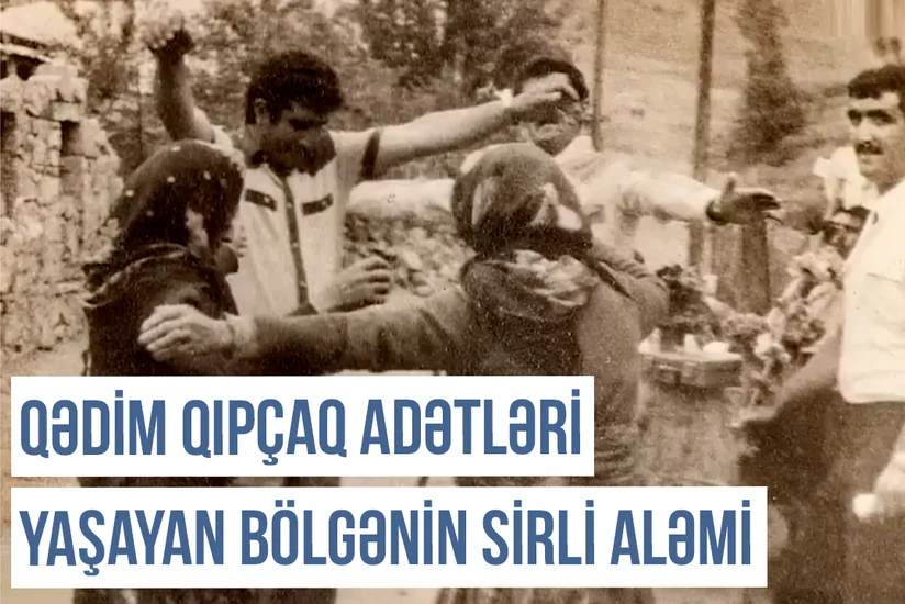 Qərbi Azərbaycan Xronikası: Qədim Qıpçaq adətləri yaşayan bölgənin sirli aləmi