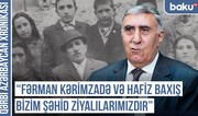 Qərbi Azərbaycan Xronikası: “Fərman Kərimzadə və Hafiz Baxış bizim şəhid ziyalılarımızdır”
