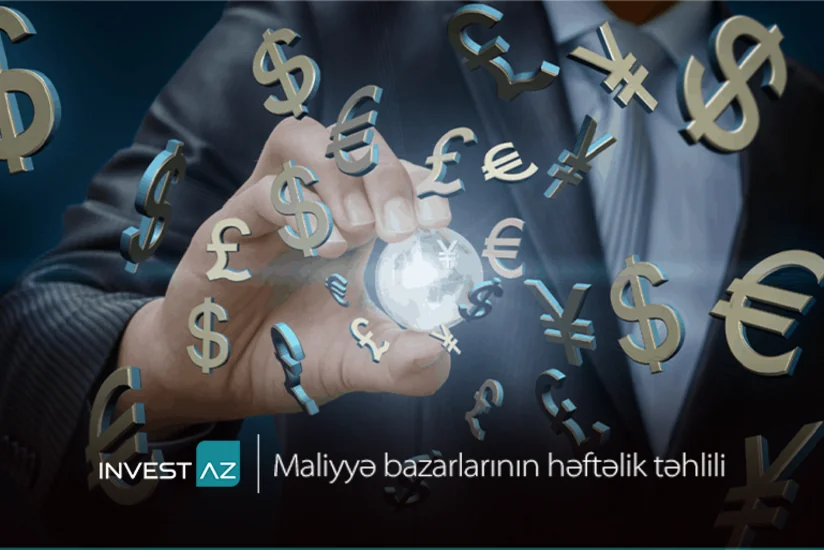 “InvestAZ”dan dünya maliyyə bazarları ilə bağlı həftəlik analiz
