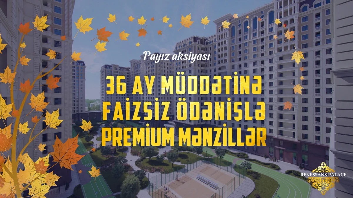 “Renessans Palace” 36 ay faizsiz ödənişlə premium mənzillər təklif edir