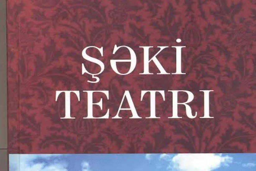 İlham Rəhimlinin Şəki Teatrı adlı yeni kitabı çapdan çıxıb