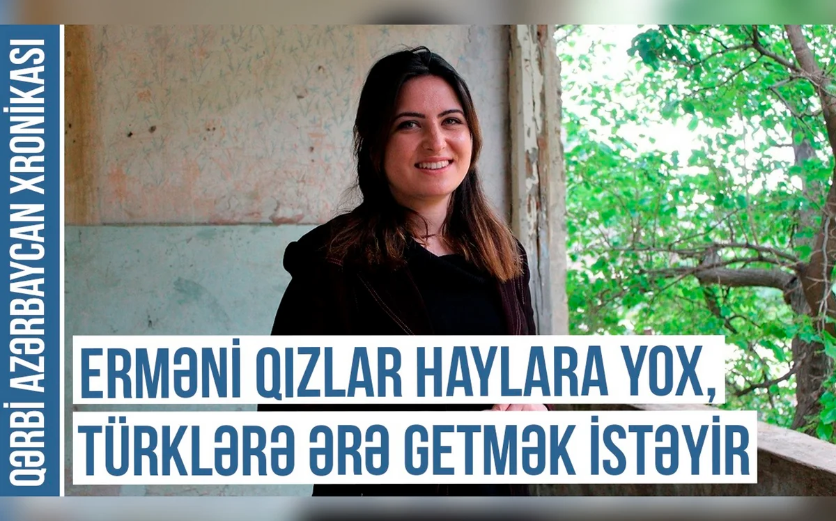 Qərbi Azərbaycan Xronikası: Erməni qızlar hayları vəhşi sayırlar
