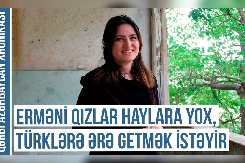 Qərbi Azərbaycan Xronikası: Erməni qızlar hayları vəhşi sayırlar