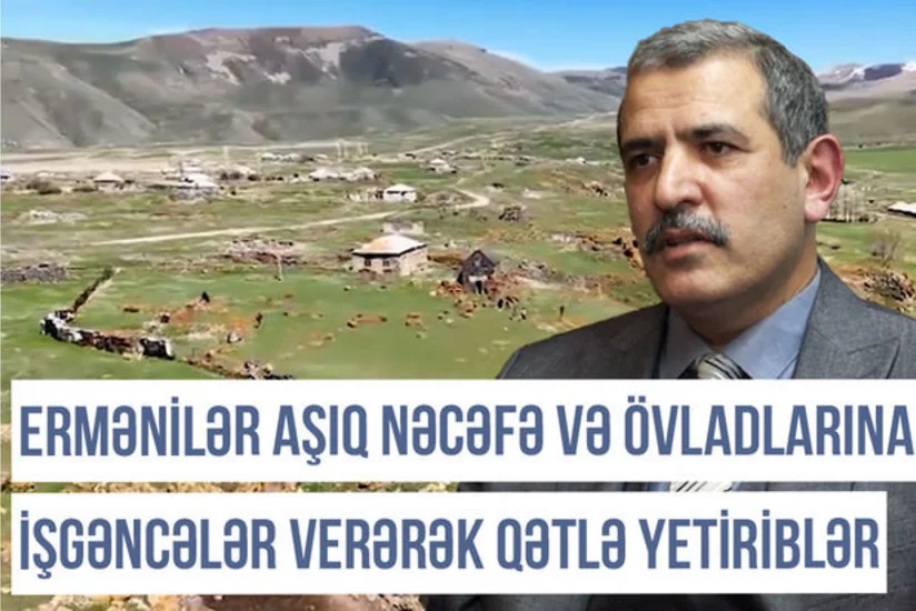 Qərbi Azərbaycan Xronikası: “Ermənilər Aşıq Nəcəfə və övladlarına işgəncələr verərək qətlə yetiriblər”