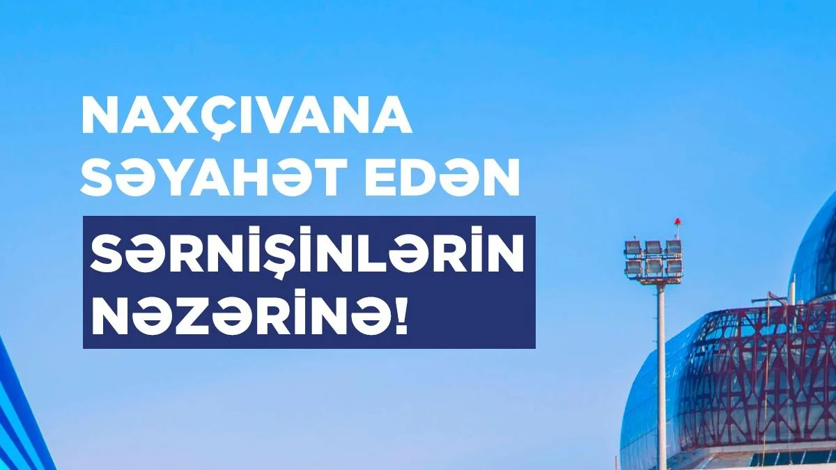 AZAL Bakıdan Naxçıvana və əks istiqamətdə uçmaq istəyənlərə müraciət edib