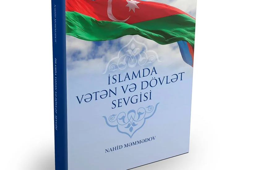 ​“İslamda Vətən və dövlət sevgisi” kitabı nəşr olunub