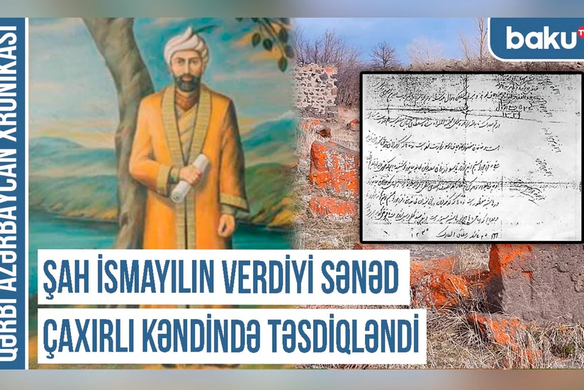 Qərbi Azərbaycan Xronikası: Şah İsmayılın verdiyi sənəd Çaxırlı kəndində təsdiqlənib