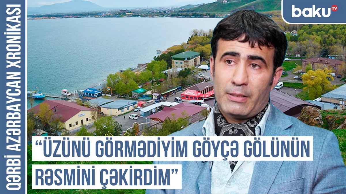 Qərbi Azərbaycan Xronikası: Üzünü görmədiyim Göyçə gölünün rəsmini çəkirdim