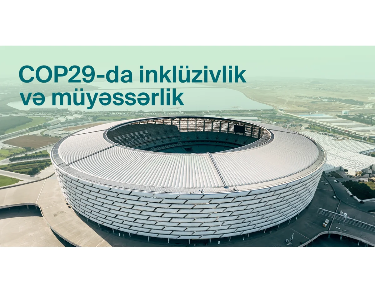 COP29 konfrans məkanında inklüziv iştirak üçün müyəssər infrastruktur qurulur